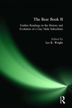 The Bear Book II: Further Readings in the History and Evolution of a Gay Male Subculture de Les Wright