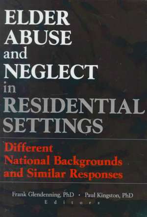 Elder Abuse and Neglect in Residential Settings: Different National Backgrounds and Similar Responses de Frank Glendennina