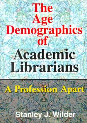 The Age Demographics of Academic Librarians: A Profession Apart de Stanley Wilder