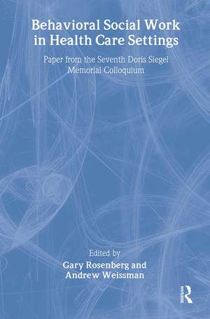 Behavioral Social Work in Health Care Settings de Gary Rosenberg