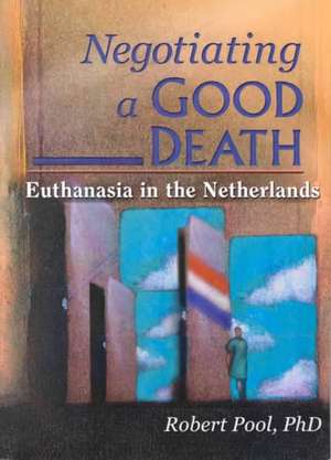 Negotiating a Good Death: Euthanasia in the Netherlands de Carlton Muson