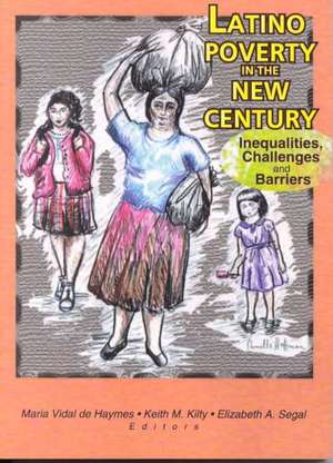 Latino Poverty in the New Century: Inequalities, Challenges, and Barriers de Maria Vidal De Haymes