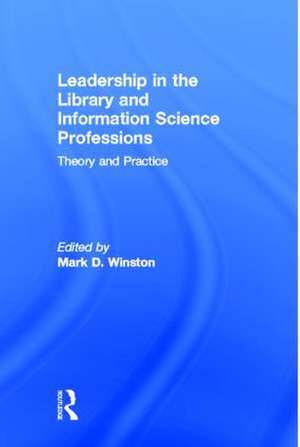 Leadership in the Library and Information Science Professions: Theory and Practice de Mark Winston