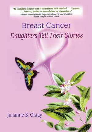 Breast Cancer: Daughters Tell Their Stories de Julianne S. Oktay