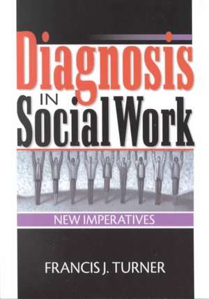 Diagnosis in Social Work: New Imperatives de Francis J Turner