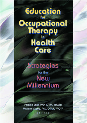 Education for Occupational Therapy in Health Care: Strategies for the New Millennium de Patricia Crist