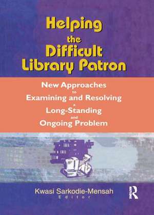 Helping the Difficult Library Patron: New Approaches to Examining and Resolving a Long-Standing and Ongoing Problem de Linda S. Katz