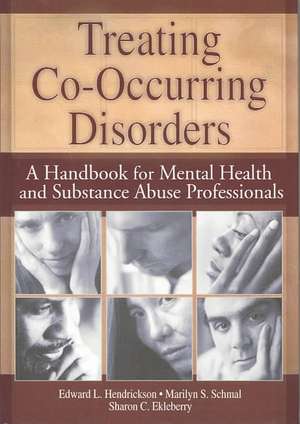 Treating Co-Occurring Disorders: A Handbook for Mental Health and Substance Abuse Professionals de Sharon Ekleberry