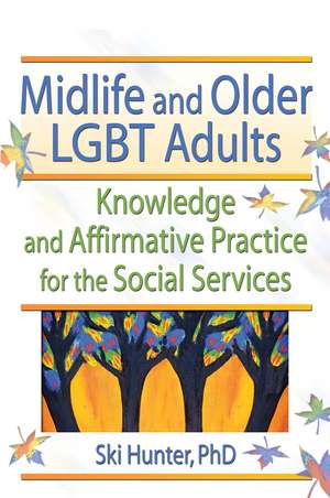 Midlife and Older LGBT Adults: Knowledge and Affirmative Practice for the Social Services de Ski Hunter