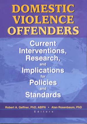 Domestic Violence Offenders: Current Interventions, Research, and Implications for Policies and Standards de Alan Rosenbaum