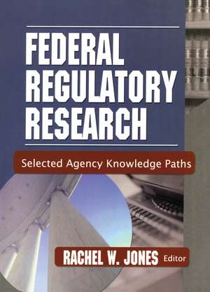 Federal Regulatory Research: Selected Agency Knowledge Paths de Rachel Jones