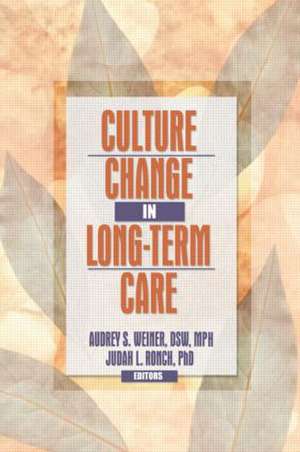 Culture Change in Long-Term Care de Audrey S. Weiner