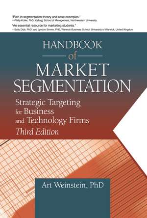 Handbook of Market Segmentation: Strategic Targeting for Business and Technology Firms, Third Edition de Art Weinstein