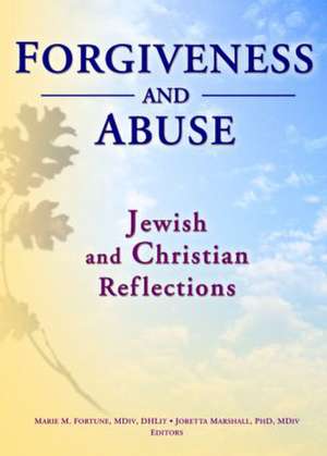 Forgiveness And Abuse: Jewish And Christian Reflections de Marie Fortune