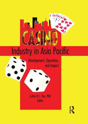 Casino Industry in Asia Pacific: Development, Operation, and Impact de Kaye Sung Chon