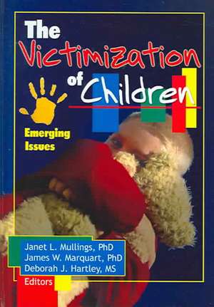 The Victimization of Children: Emerging Issues de Janet Mullings