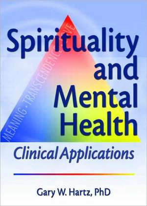 Spirituality and Mental Health: Clinical Applications de Gary W. Hartz