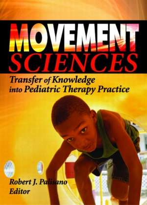 Movement Sciences: Transfer of Knowledge into Pediatric Therapy Practice de Robert J. Palisano