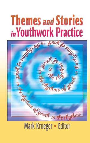 Themes and Stories in Youthwork Practice de Mark Krueger