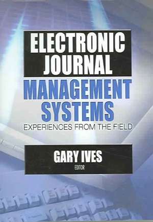 Electronic Journal Management Systems: Experiences from the Field de Gary W Ives