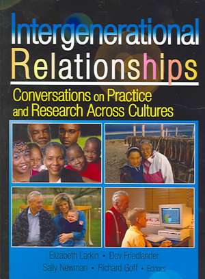 Intergenerational Relationships: Conversations on Practice and Research Across Cultures de Sally M Newman