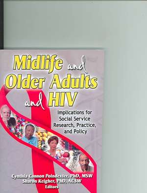 Midlife and Older Adults and HIV: Implications for Social Service Research, Practice, and Policy de Sharon Keigher