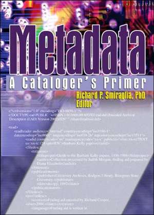 Metadata: A Cataloger's Primer de Richard Smiraglia