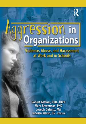 Aggression in Organizations: Violence, Abuse, and Harassment at Work and in Schools de Mark Braverman