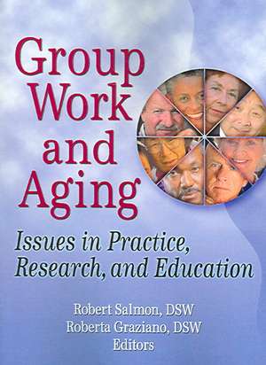 Group Work and Aging: Issues in Practice, Research, and Education de Roberta K Graziano