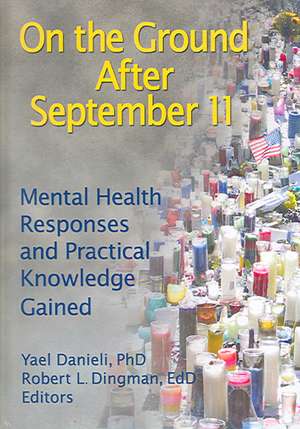 On the Ground After September 11: Mental Health Responses and Practical Knowledge Gained de Yael Danieli