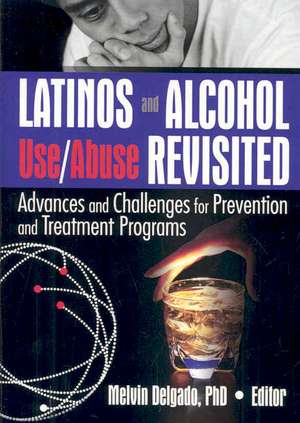 Latinos and Alcohol Use/Abuse Revisited: Advances and Challenges for Prevention and Treatment Programs de Melvin Delgado