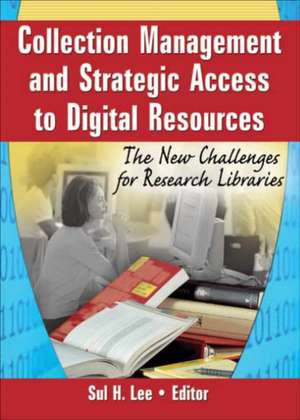 Collection Management and Strategic Access to Digital Resources: The New Challenges for Research Libraries de Sul H. Lee