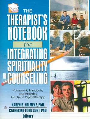 The Therapist's Notebook for Integrating Spirituality in Counseling I: Homework, Handouts, and Activities for Use in Psychotherapy de Karen B. Helmeke