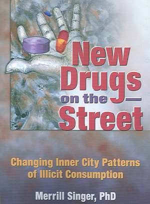 New Drugs on the Street: Changing Inner City Patterns of Illicit Consumption de Merrill Singer