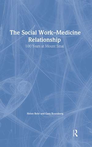 The Social Work-Medicine Relationship: 100 Years at Mount Sinai de Helen Rehr