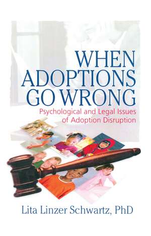 When Adoptions Go Wrong: Psychological and Legal Issues of Adoption Disruption de Lita Linzer Schwartz