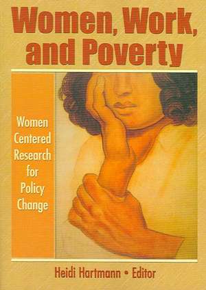 Women, Work, and Poverty: Women Centered Research for Policy Change de Heidi I. Hartmann