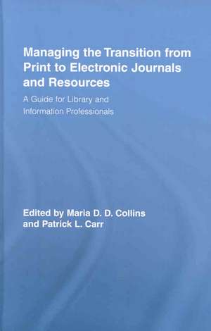 Managing the Transition from Print to Electronic Journals and Resources: A Guide for Library and Information Professionals de Maria Collins