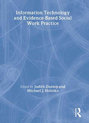 Information Technology and Evidence-Based Social Work Practice de Judith Dunlop