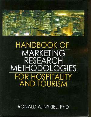 Handbook of Marketing Research Methodologies for Hospitality and Tourism de Roland Nykiel