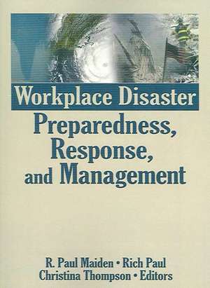 Workplace Disaster Preparedness, Response, and Management de R. Paul Maiden