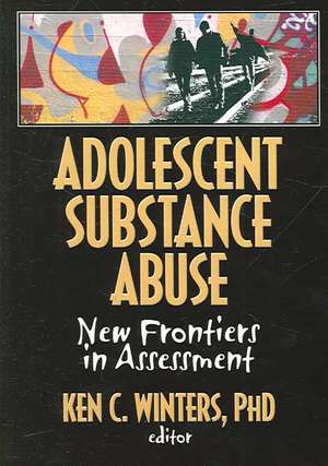 Adolescent Substance Abuse: New Frontiers in Assessment de Ken Winters C