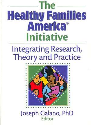 The Healthy Families America Initiative: Integrating Research, Theory and Practice de Joseph Galano