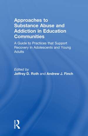 Approaches to Substance Abuse and Addiction in Education Communities: A Guide to Practices that Support Recovery in Adolescents and Young Adults de Jeffrey Roth