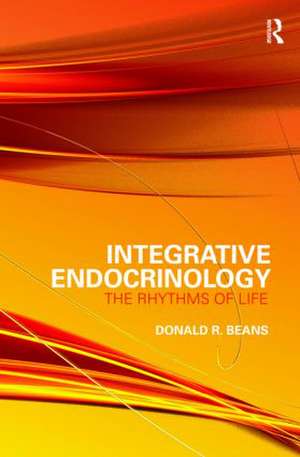 Integrative Endocrinology: The Rhythms of Life de Donald R Beans