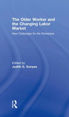 The Older Worker and the Changing Labor Market: New Challenges for the Workplace de Judith G Gonyea