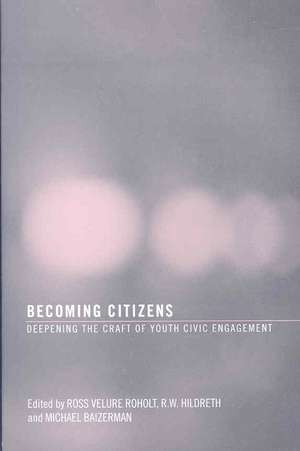 Becoming Citizens: Deepening the Craft of Youth Civic Engagement de Ross VeLure Roholt