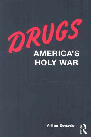 Drugs: America's Holy War de Arthur Benavie