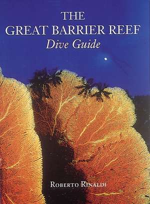 The Great Barrier Reef Dive Guide de Roberto Rinaldi