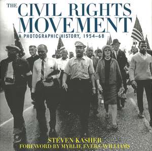 The Civil Rights Movement: A Photographic History, 1954-68 de Steven Kasher